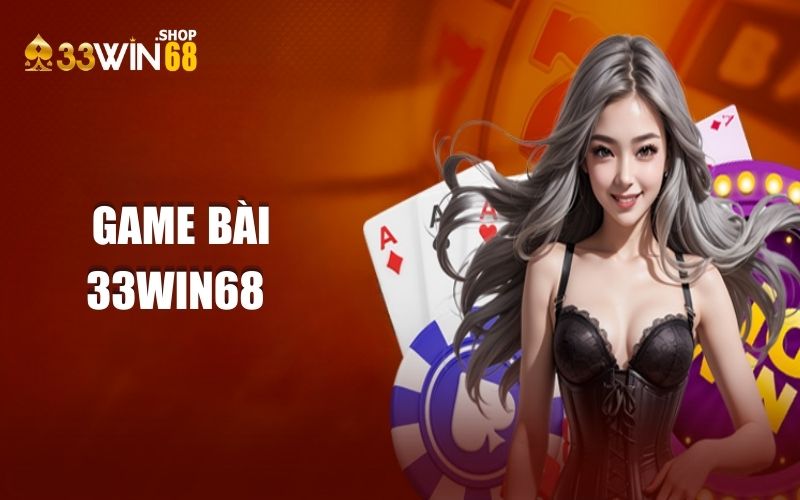 Giới thiệu đôi nét thông tin về game bài 33WIN68